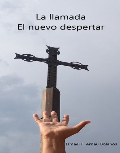 Portada del libro La Llamada, El nuevo despertar. Donde se ve la cruz de Cristo y una mano que se acerca a ella